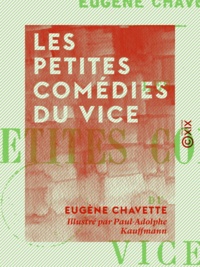 Eugène Chavette et Paul-Adolphe Kauffmann - Les Petites Comédies du vice.
