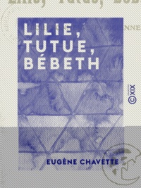Eugène Chavette - Lilie, Tutue, Bébeth - Bouffonnerie parisienne.