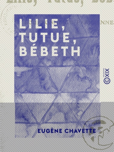 Lilie, Tutue, Bébeth. Bouffonnerie parisienne
