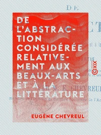De l'abstraction considérée relativement aux beaux-arts et à la littérature
