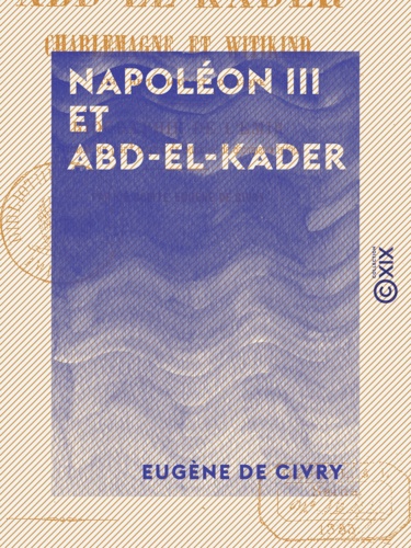 Napoléon III et Abd-el-Kader - Étude historique et politique