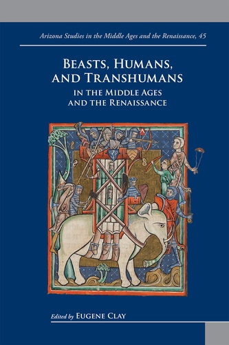 Eugene Clay - Beasts, Humans, and Transhumans in the Middle Ages and the Renaissance.