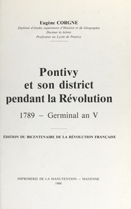 Eugène Corgne et Joseph Lécuyer - Pontivy et son district pendant la Révolution : 1789-germinal an V.