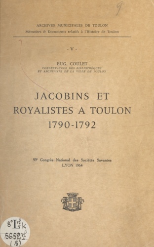 Jacobins et royalistes à Toulon, 1790-1792. 89e Congrès national des sociétés savantes, Lyon, 1964