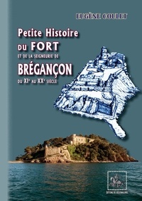 Eugène Coulet - Petite Histoire du Fort et de la Seigneurie de Brégançon - du XIe au XXe siècle.