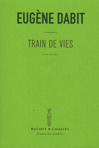 Eugène Dabit - Train de vies.