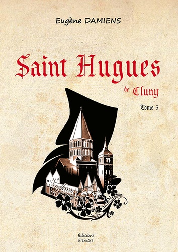 Eugène Damiens - Saint Hugues de Cluny Tome 3 : Le bâtisseur.