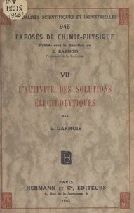Exposés de chimie-physique (7). L'activité des solutions électrolytiques