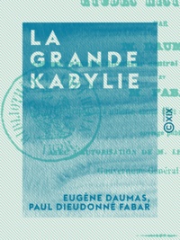 Eugène Daumas et Paul Dieudonné Fabar - La Grande Kabylie - Études historiques.