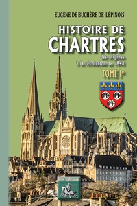 Eugène de Buchère de Lépinois - Histoire de Chartres - Tome 1, Des origines au XIVe siècle.