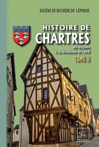 Eugène de Buchère de Lépinois - Histoire de Chartres - Tome 2, Des origines à la révolution de 1848.