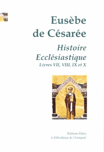 Eugène de Césarée - Histoire Ecclésiastique - Tome 3, Livres VII, VIII, IX et X.