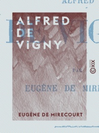 Eugène de Mirecourt - Alfred de Vigny.