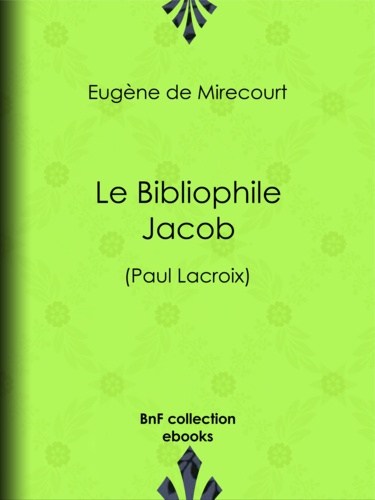 Le Bibliophile Jacob. (Paul Lacroix)
