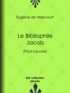 Eugène de Mirecourt - Le Bibliophile Jacob - (Paul Lacroix).