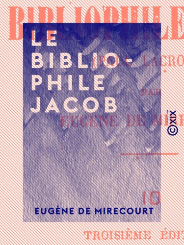 Le Bibliophile Jacob. Paul Lacroix