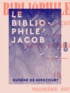 Eugène de Mirecourt - Le Bibliophile Jacob - Paul Lacroix.