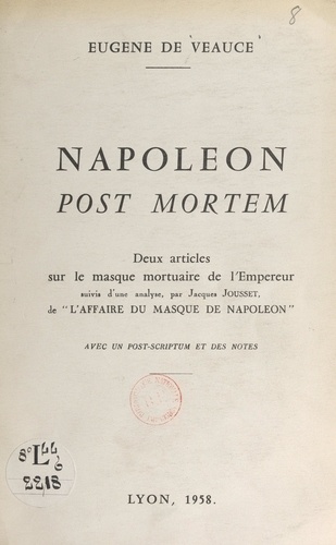 Napoléon post mortem. Deux articles sur le masque mortuaire de l'Empereur. Suivis d'une analyse, par Jacques Jousset, de l'Affaire du masque de Napoléon