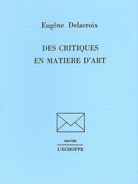 Eugène Delacroix - Des Critiques en matières d'art.