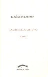 Eugène Delacroix - Ecrits - Tome 2, Essais sur les artistes.