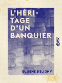 Eugène Deligny - L'Héritage d'un banquier.
