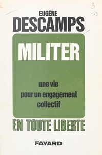 Eugène Descamps et Alain Duhamel - Militer - Une vie pour un engagement collectif.