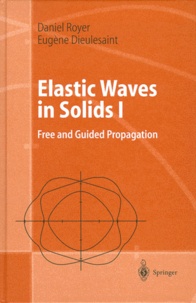Eugène Dieulesaint et Daniel Royer - Elastic Waves In Solids I. Free And Guided Propagation.