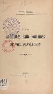 Eugène Dubois - Les antiquités gallo-romaines de Vieu-en-Valromey.