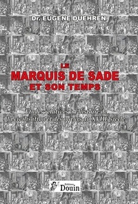 Eugène Duehren - Le marquis de Sade et son temps - Etudes relatives à l'histoire de la civilisation et des moeurs du XVIIIe siècle.