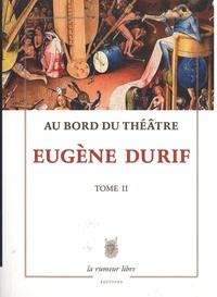Eugène Durif - Au bord du théâtre Tome 2 : Entrées de clowns et de fantômes.