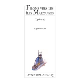 Eugène Durif - Filons vers les îles Marquises - Opérette, [Limoges, Théâtre de l'Union, CDN du Limousin, 26 février 1999.