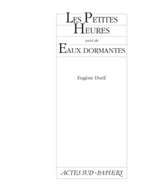 Eugène Durif - Les petites heures suivi de Eaux dormantes.