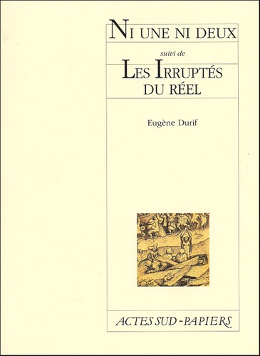 Eugène Durif - Ni Une Ni Deux Suivi De Les Irruptes Du Reel.