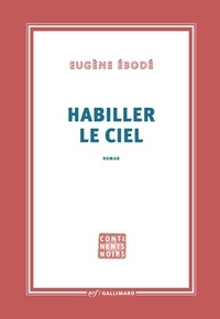 Livres Epub à télécharger gratuitement Habiller le ciel (French Edition) iBook ePub 9782072994074 par Eugène Ebodé