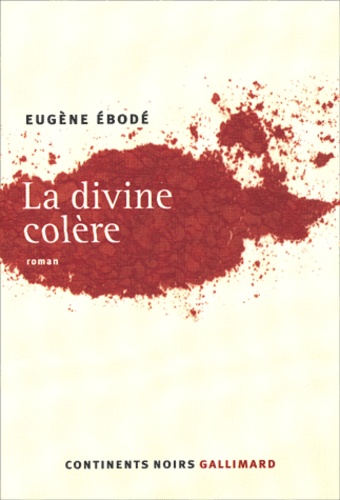 Eugène Ebodé - La divine colère.