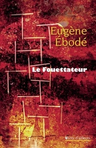 Eugène Ebodé - Le Fouettateur.