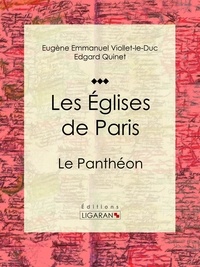  Eugène Emmanuel Viollet-le-Duc et  Edgar Quinet - Les Eglises de Paris - Le Panthéon.