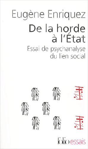 Eugène Enriquez - De la horde à l'Etat - Essai de psychanalyse du lien social.