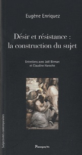 Eugène Enriquez - Désir et résistance : la construction du sujet - Contribution à une nouvelle anthropologie.