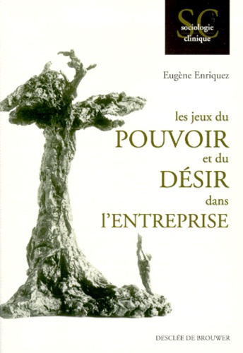 Eugène Enriquez - Les jeux du pouvoir et du désir dans l'entreprise.