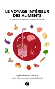 Eugène-Fernand Loubélo - Le voyage intérieur des aliments - De la bouche au cerveau pour notre bien-être.