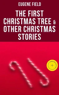 The First Christmas Tree &amp; Other Christmas Stories