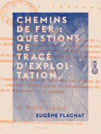 Eugène Flachat - Chemins de fer : questions de tracé d'exploitation.