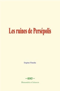 Eugène Flandin - Les ruines de Persépolis.