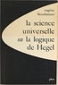 Eugène Fleischmann et Élie de Dampierre - La science universelle - Ou La logique de Hegel.