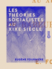 Eugène Fournière - Les Théories socialistes au XIXe siècle - De Babeuf à Proudhon.