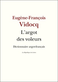 Eugène-François Vidocq - L'argot des voleurs - Dictionnaire argot-français.