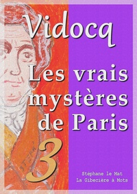 Eugène-François Vidocq - Les vrais mystères de Paris - tome 3.