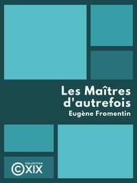 Eugène Fromentin - Les Maîtres d'autrefois - Belgique, Hollande.