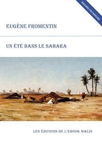 Eugène Fromentin - Un été dans le Sahara (édition enrichie).